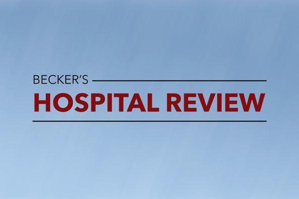 "Becker's Hospital Review"