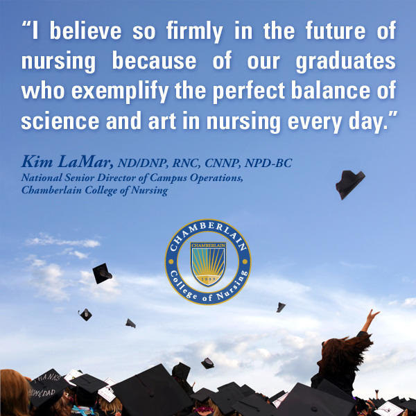 Graduates throwing their caps in the air, and graphic text of quote "I believe so firmly in the future of nursing because of our graduates who exemplify the perfect balance of science and art in nursing every day." - Kim LaMar, ND/DNP, RNC, CNNP, NPD-BC, National Senior Director of Campus Operations, Chamberlain College of Nursing