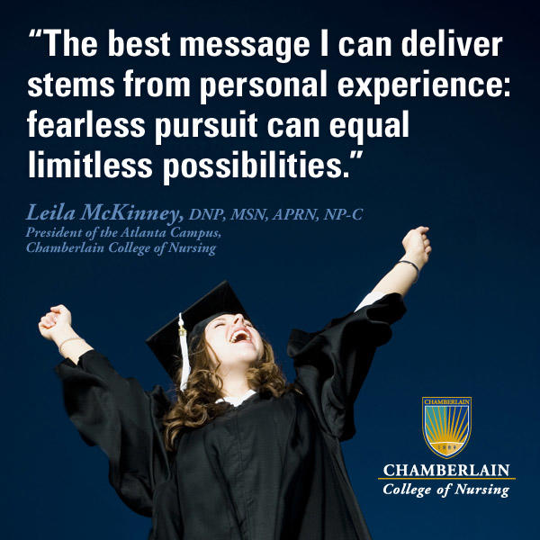 Graduate celebrating with her arms in the air, and graphic text of quote "The best message I can deliver stems from personal experience: fearless pursuit can equal limitless possibilities." - Leila McKinney, DNP, MSN, APRN, NP-C, President of the Atlanta Campus, Chamberlain College of Nursing