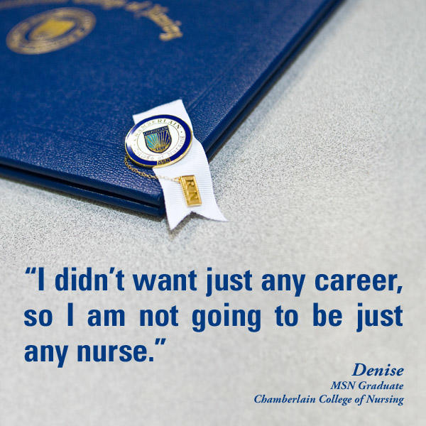Diploma and Chamberlain pin with graphic text of quote "I didn't want just any career, so I am not going to be just any nurse." - Denise, MSN Graduate, Chamberlain College of Nursing