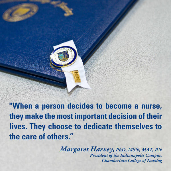 Diploma and Chamberlain pin with graphic text of quote "When a person decides to become a nurse, they make the most important decision of their lives. They choose to dedicate themselves to the care of others." - Margaret Harvey, PhD, MSN, MAT, RN, President of the Indianapolis Campus, Chamberlain College of Nursing