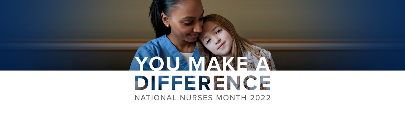 You Make A Difference: National Nurses Month 2022